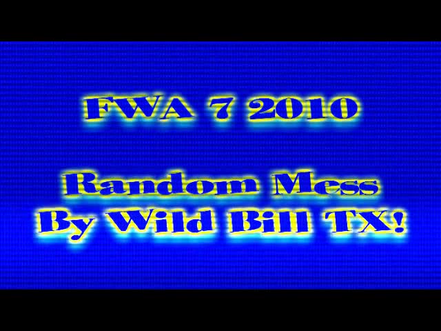 WildBillTX FWA2010 RandomMessOfClips